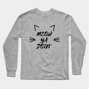 Meow Ya Doin' Long Sleeve T-Shirt